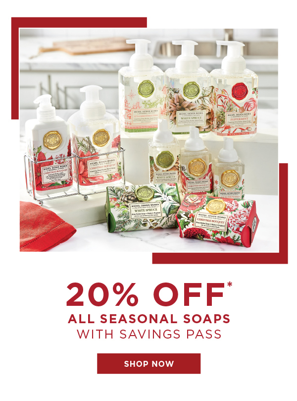 20% Off All Seasonal Soaps With Savings Pass