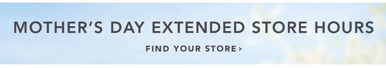 Mother's Day extended store hours