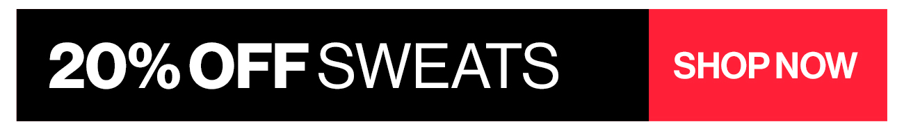 20% off sweats - shop now