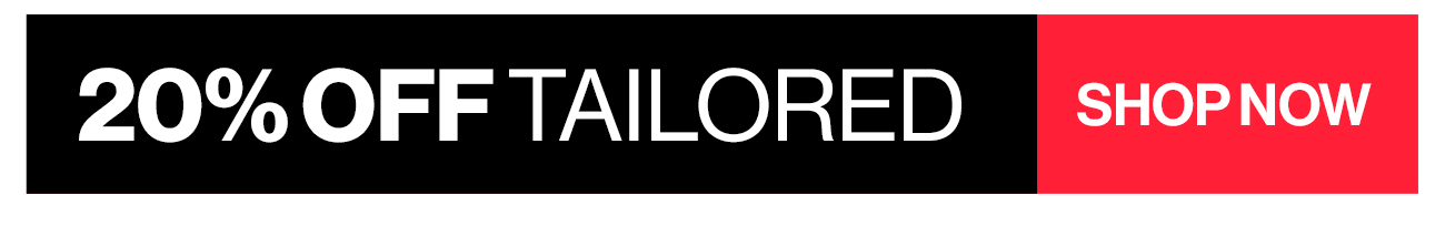 20% off tailored - shop now