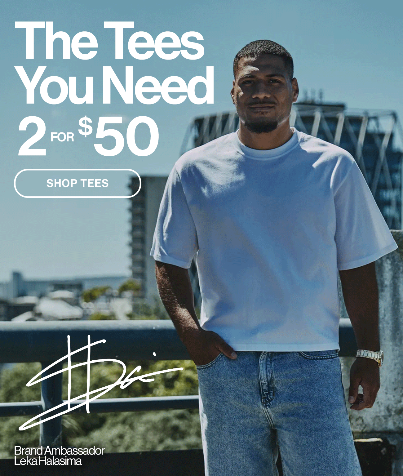 The tees you need. 2 for $50. Shop tees.