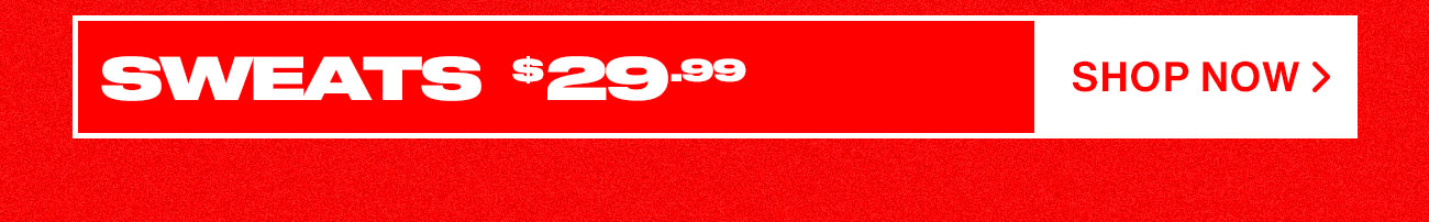 Sweats $29.99. Shop now.