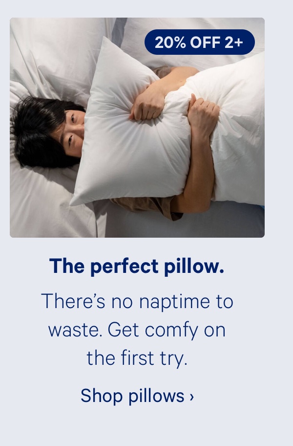 The perfect pillow. There's no naptime to waste. Get comfy on the first try.