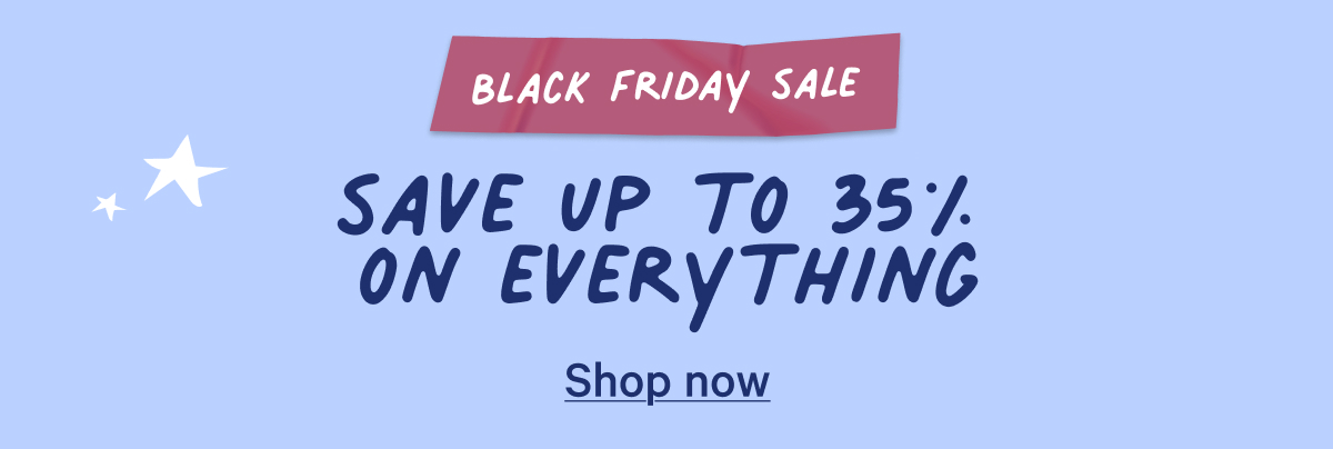 Black friday sale; save up to 35% on everything