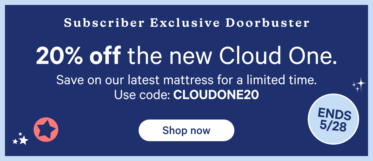 20% off the new Cloud One. Save on our latest mattress for a limited time. Use code: CLOUDONE20