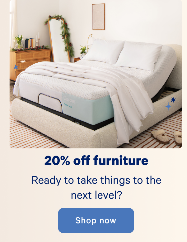 20% off furniture; Ready to take things to the next level?