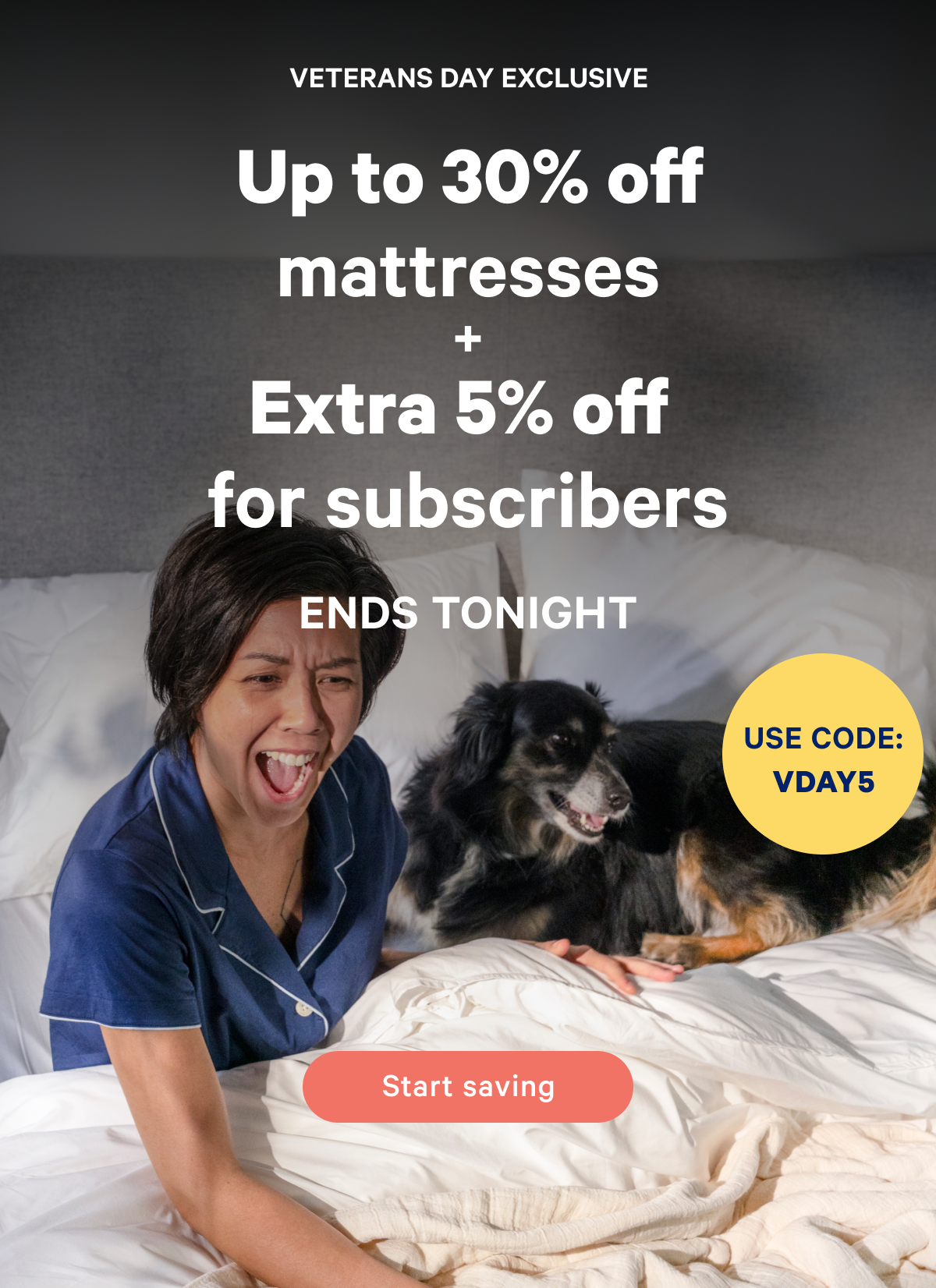 Veterans Day Exclusive; Up to 30% off mattresses + extra 5% off for subscribers ends tonight