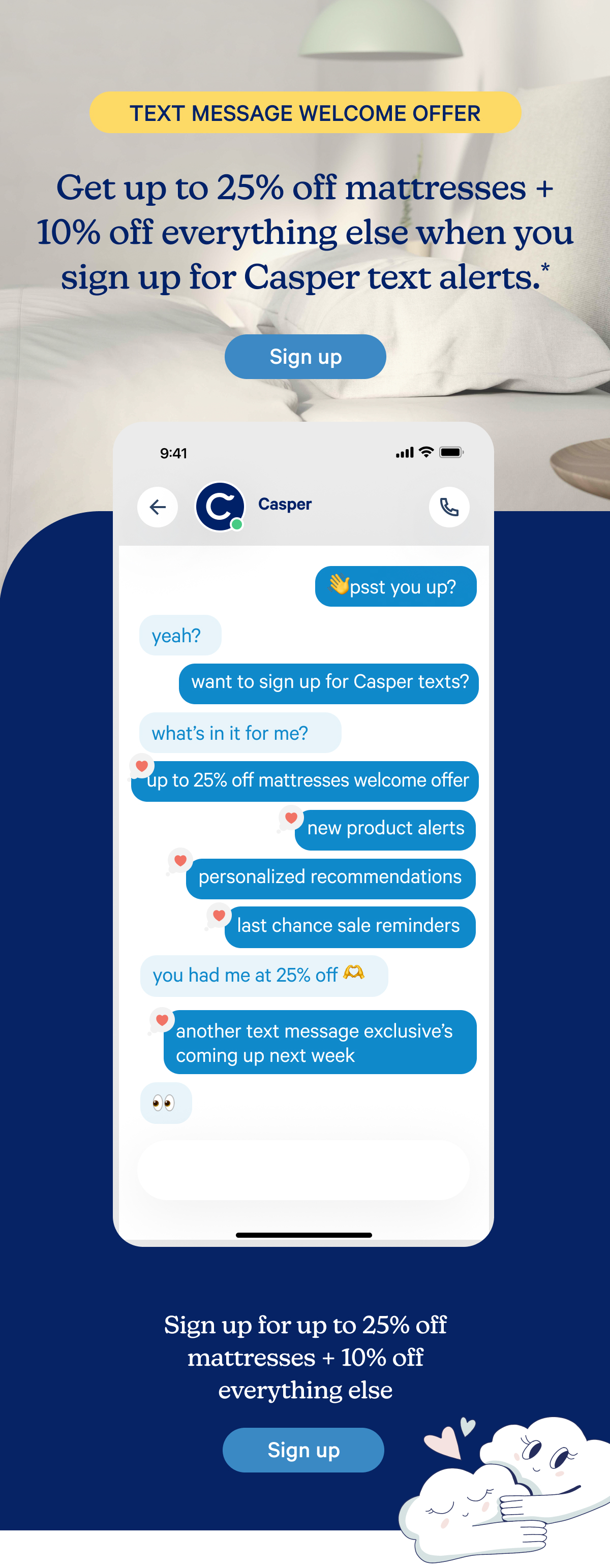 Text Message Welcome Offer; Get up to 25% off mattresses + 10% off everything else when you sign up for Casper text alerts.