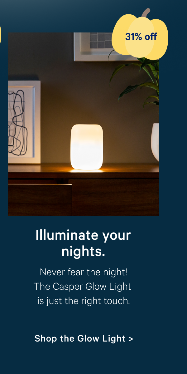 Illuminate your nights. Never fear the night! The Casper Glow Light is just the right touch.