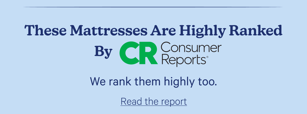 These Mattresses Highly Ranked by Consumer Reports; We rank them highly too.