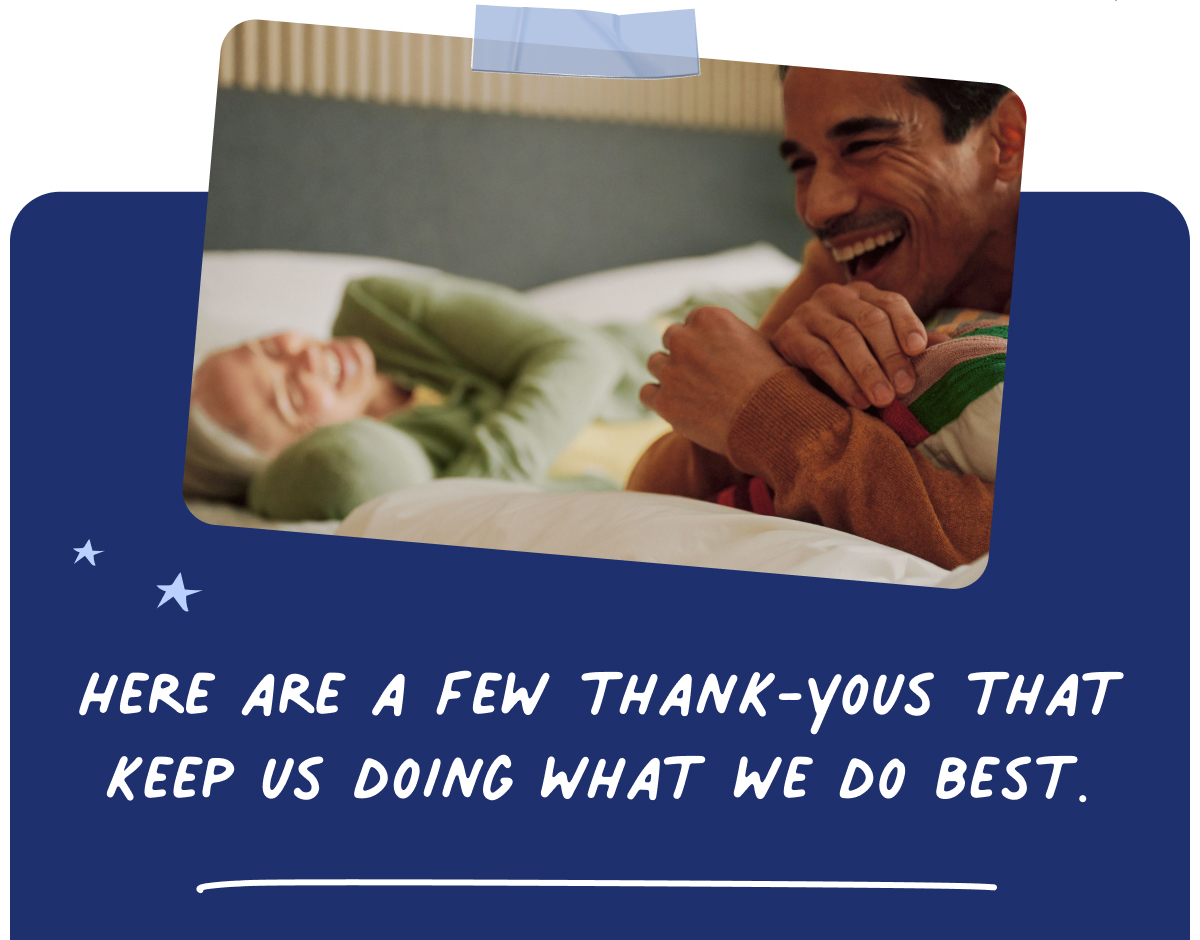 Here are a few thank-yous that keep us doing what we do best.