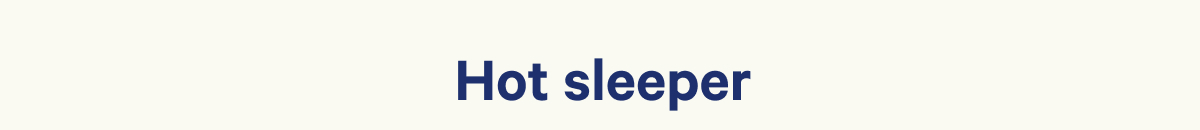 Hot sleeper