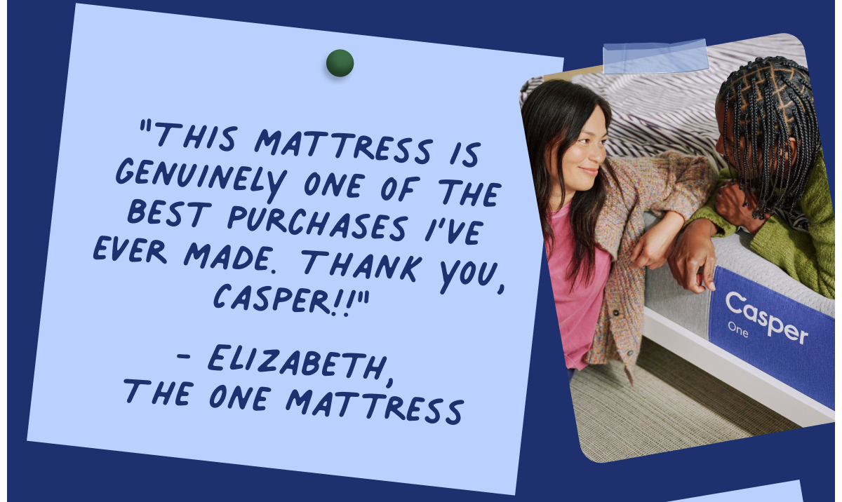 This mattress is genuinely one of the best purchases i've ever made. thank you casper