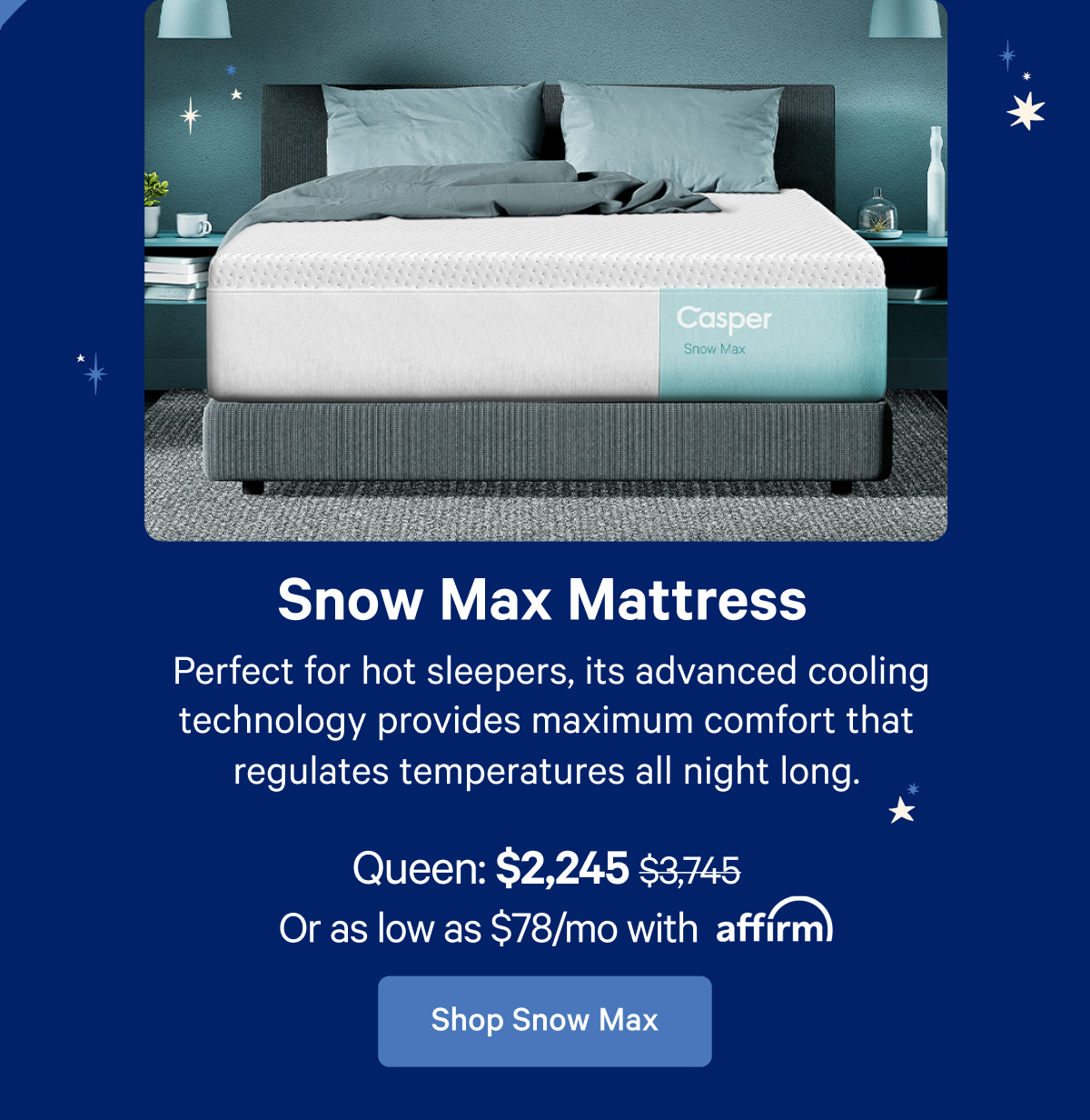 Snow Max Mattress; Perfect for hot sleepers, its advanced cooling technology provides maximum comfort that regulates temperates all night long.