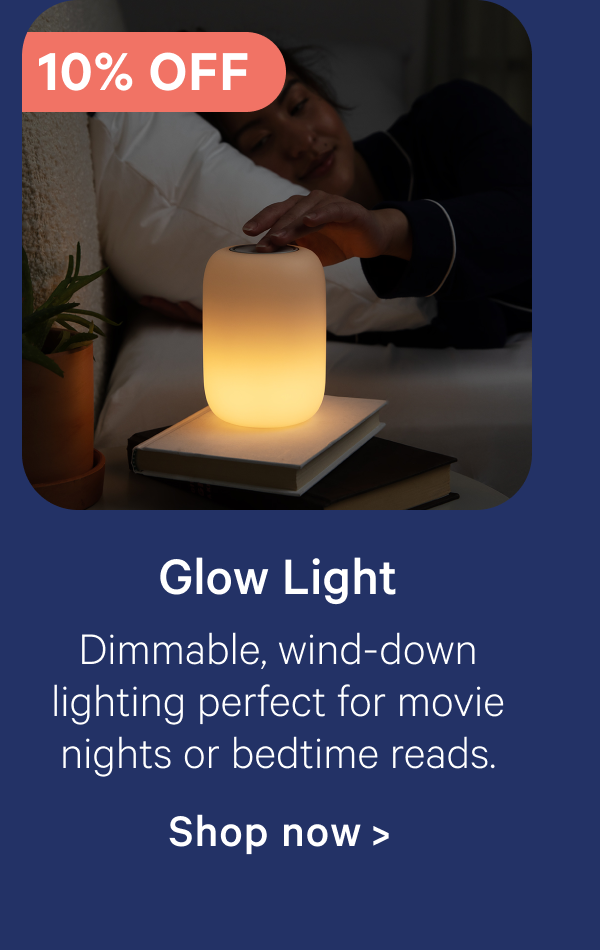 Glow Light; Dimmable, wind-down lighting perfect for movie nights or bedtime reads.