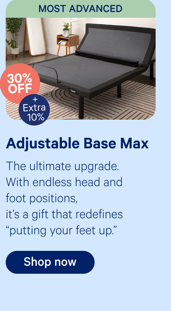 adjustable base max; The ultimate upgrade. With endless head and foot positions, it’s a gift that redefines “putting your feet up.”