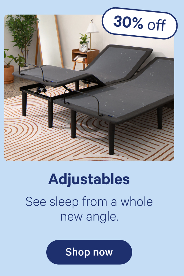 Adjustables; See sleep from a whole new angle.