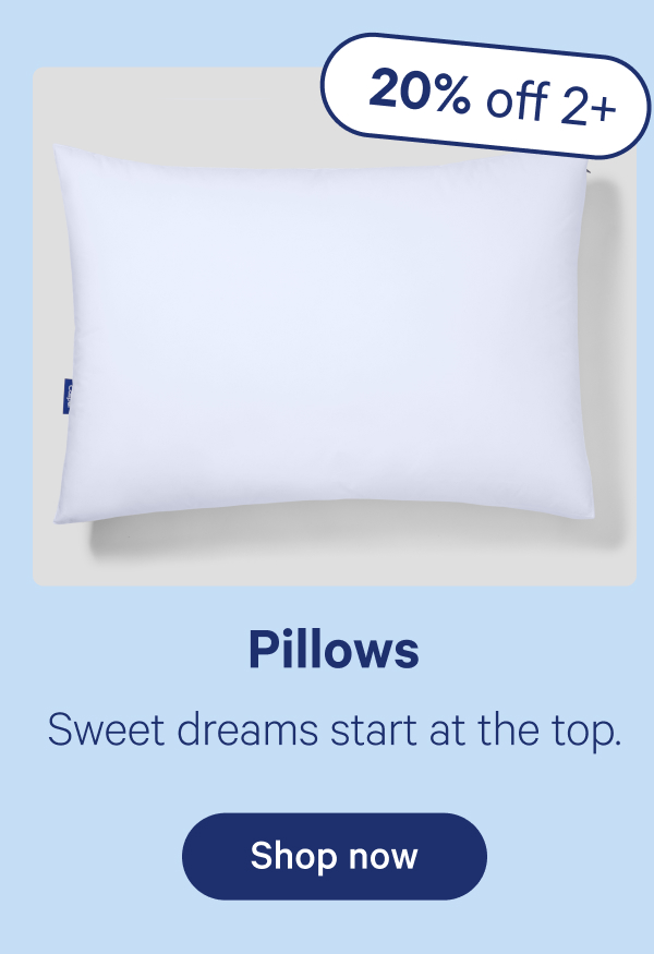 Pillows; Sweet dreams start at the top.