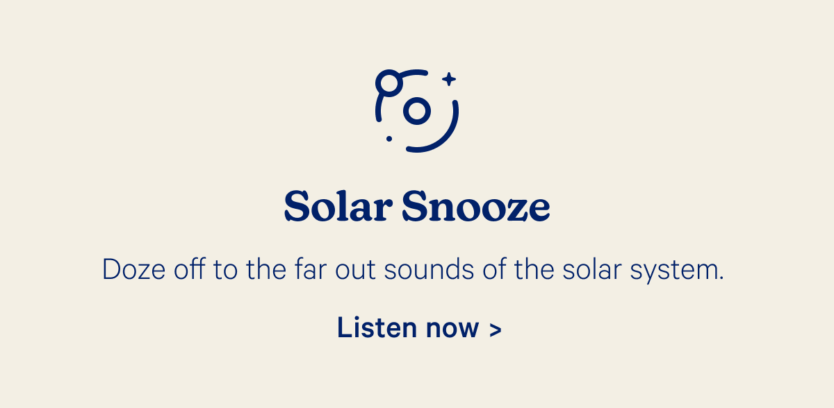 Solar Snooze; Doze off to the far out sounds of the solar system.