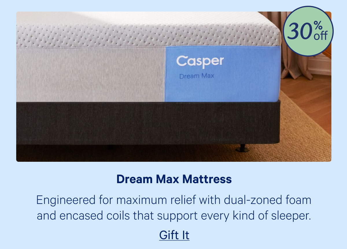 Dream Max Mattress; Engineered for maximum relief with dual-zoned foam and encased coils that support every kind of sleeper. 