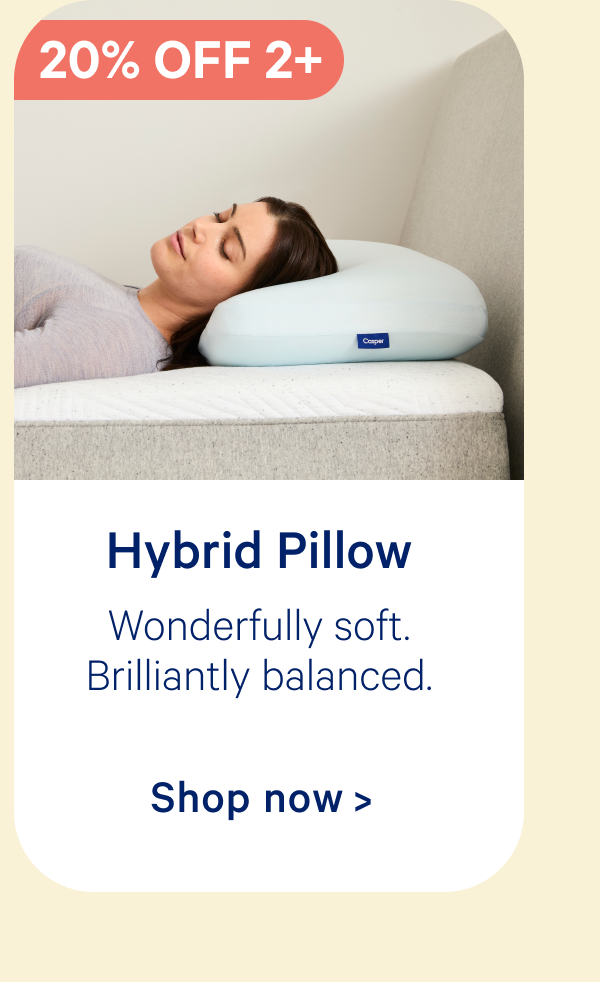 Hybrid Pillow; Wonderfully soft. Brilliantly balanced.
