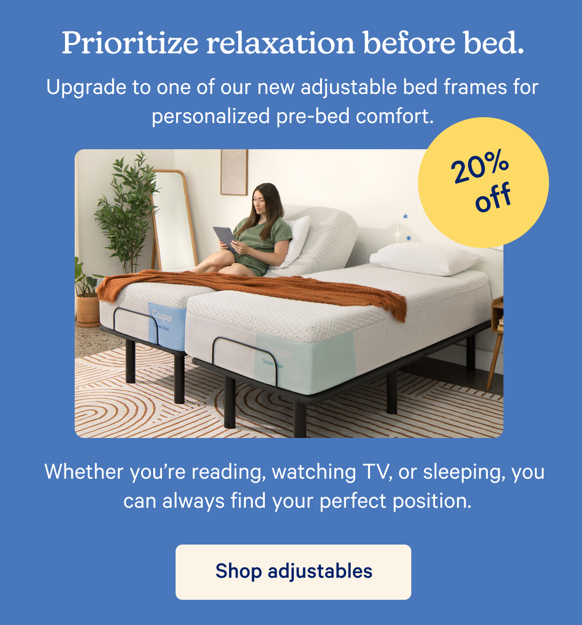 prioritize relaxation before bed - 20% off adjustables