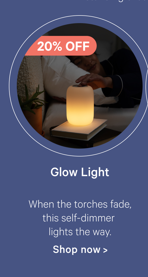 Glow Light; When the torches fade, this self-dimmer lights the way.