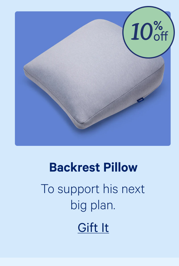 Backrest Pillow; To support his next big plan.