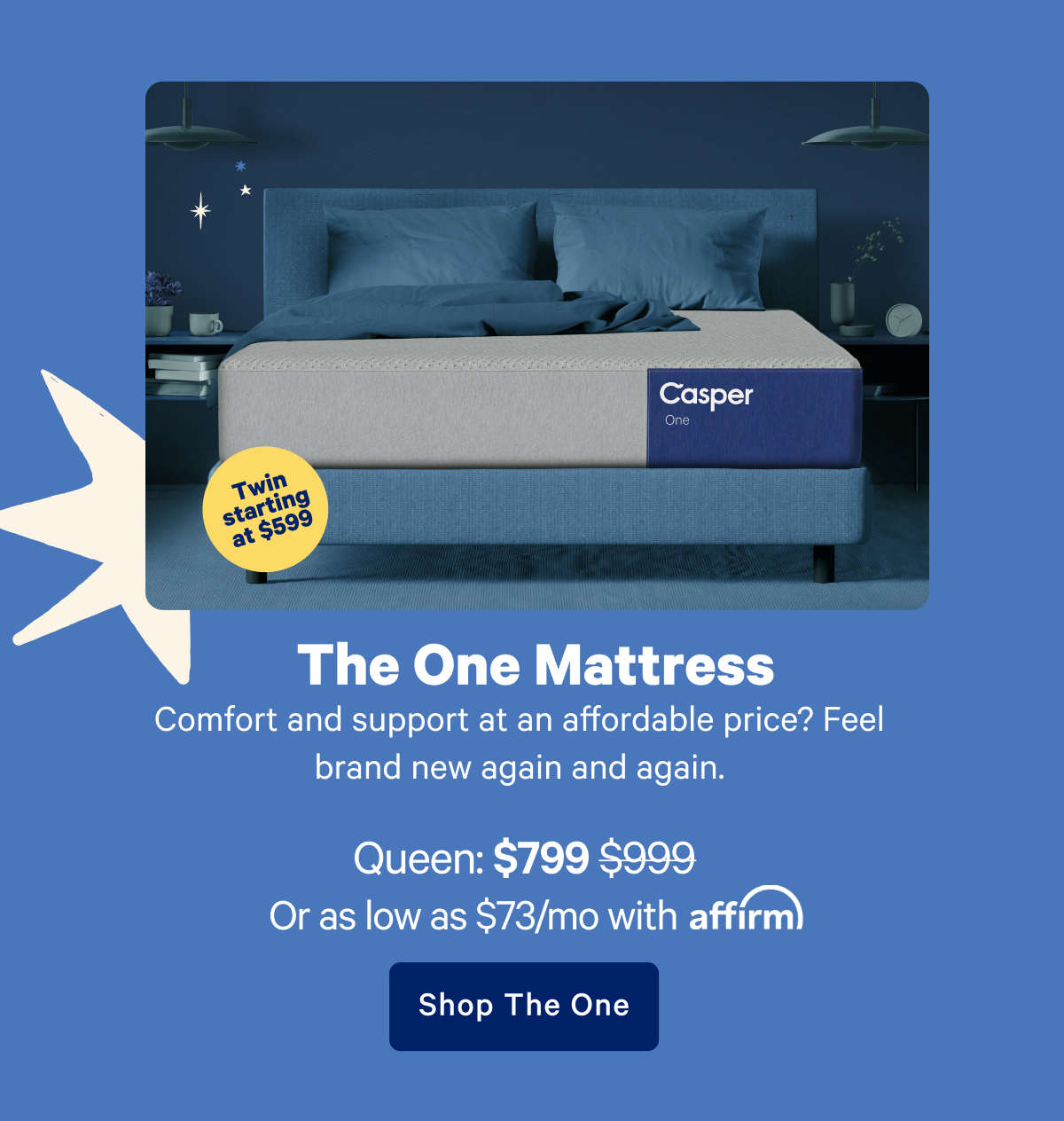 The One Mattress; Comfort and support at an affordable price? Feel brand new again and again.