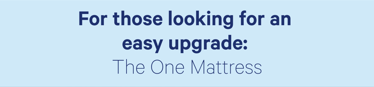 For those looking for an easy upgrade: The One Mattress