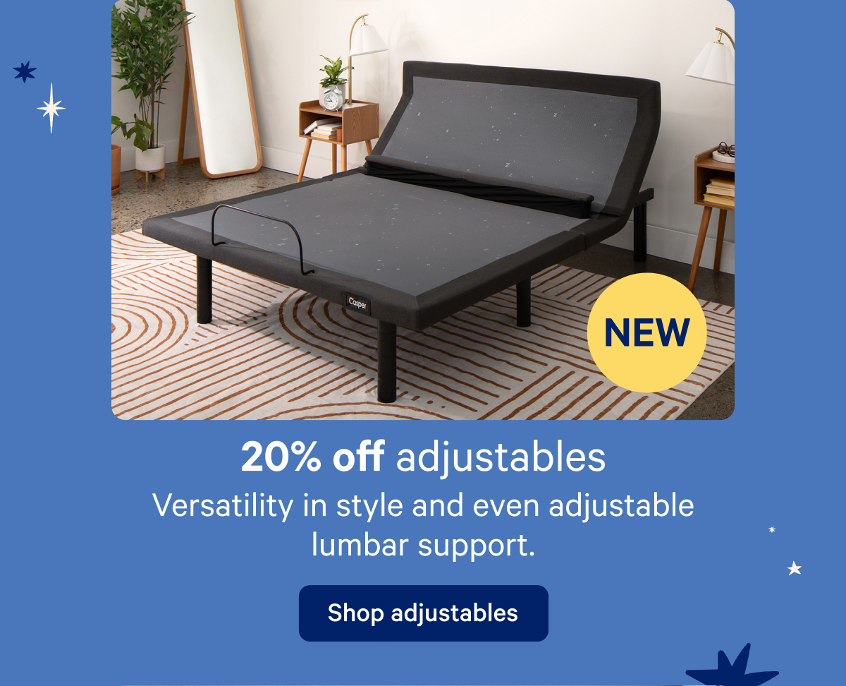 20% off adjustables; Versatility in style and even adjustable lumbar support.