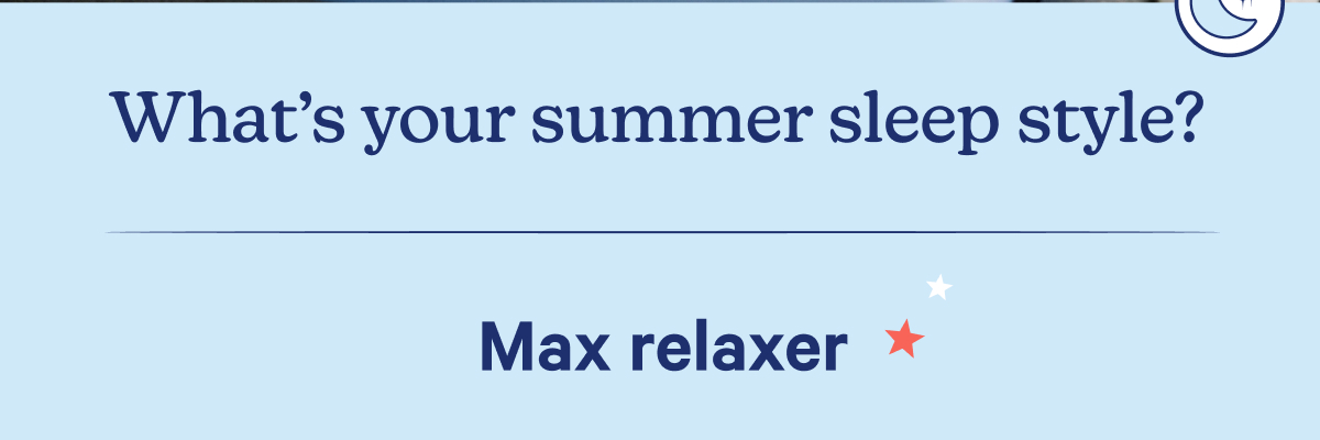 What's your summer sleep style? Max relaxer