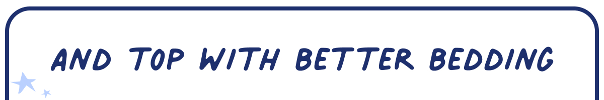 And top with better bedding