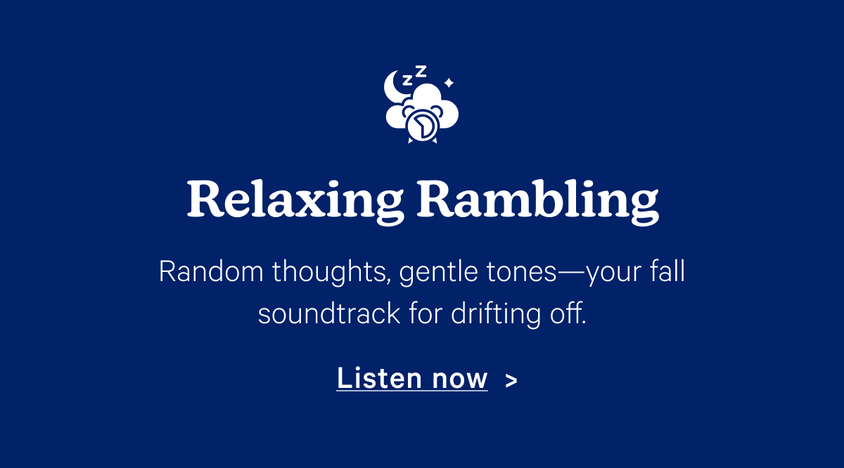 Relaxing Ramblings - Listen now. 