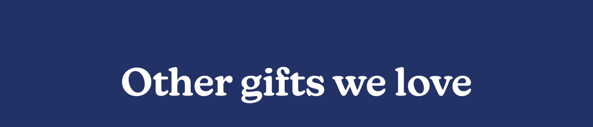 other gifts we love