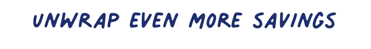 Unwrap even more savings