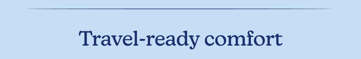 Travel-ready comfort