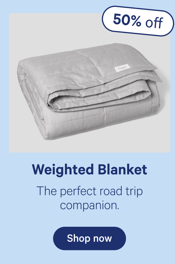 Weighted Blanket; The perfect road trip companion.