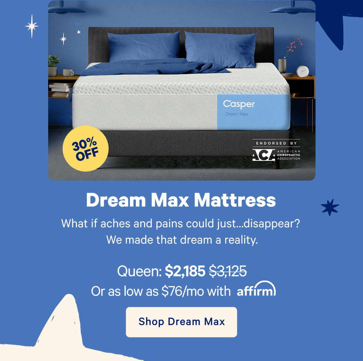 Dream Max Mattress; What if aches and pains could just...disappear? We made that dream a reality. 