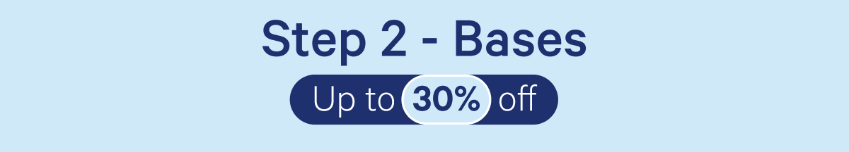 Step 2 - Bases up to 30% off