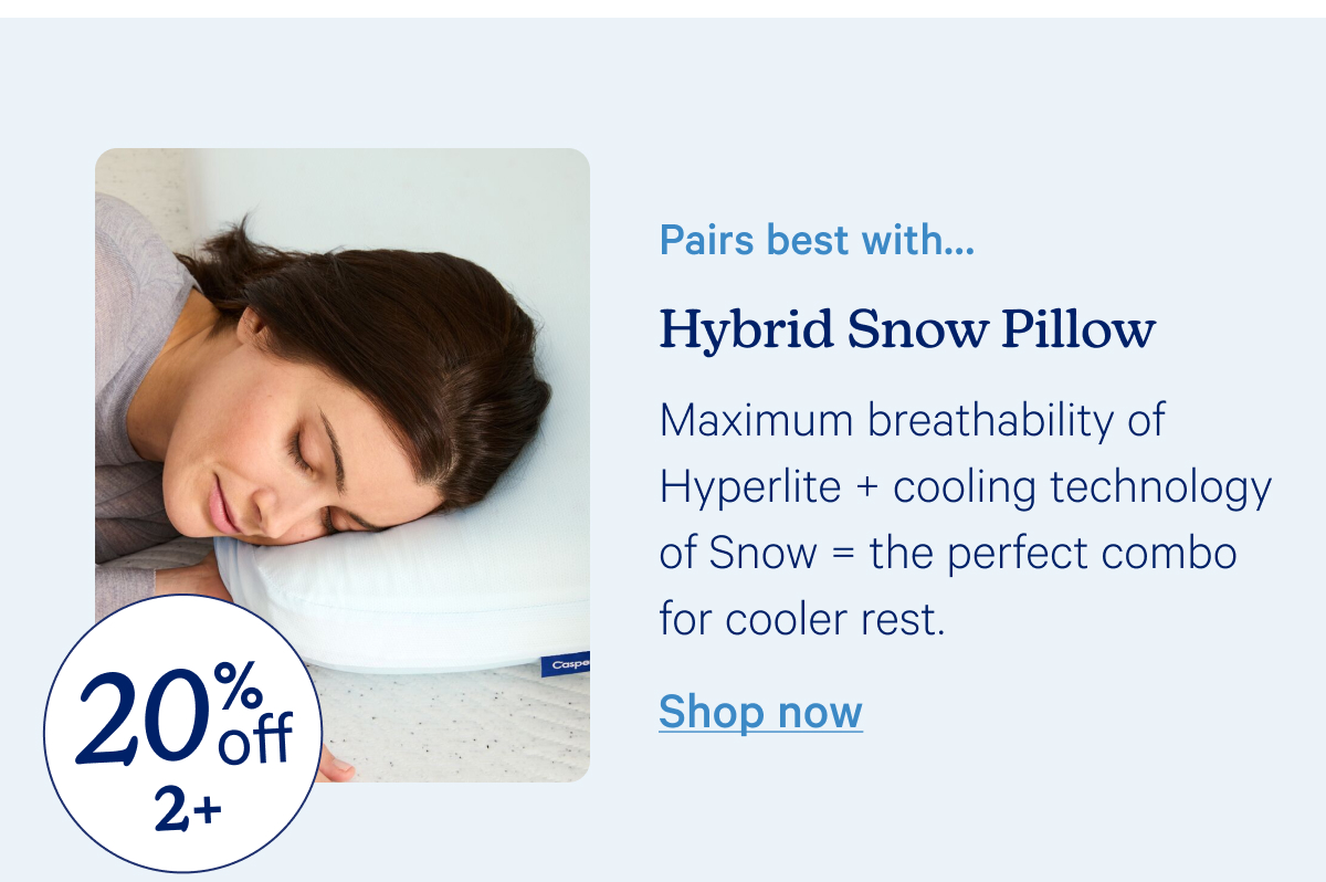 Pairs best with... Hybrid Snow Pillow; Maximum breathability of Hyperlite + cooling technology of Snow = the perfect combo for cooler rest.