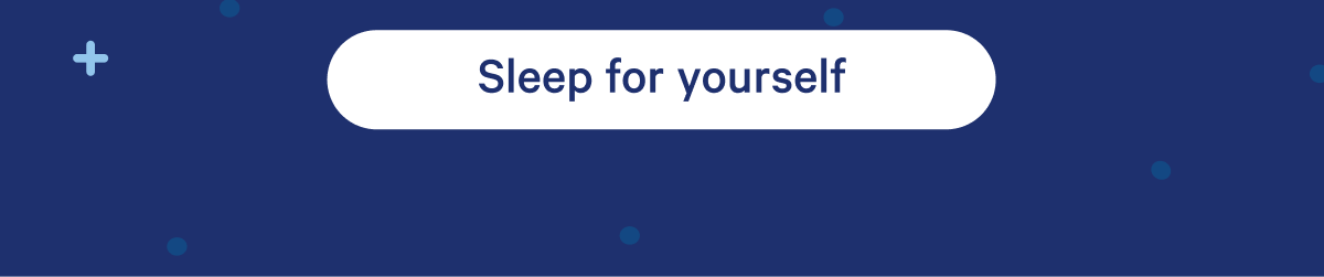 Sleep for yourself