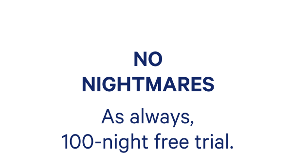 No nightmares. As always, 100-night free trial