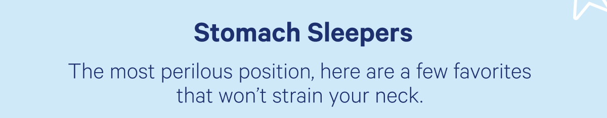 Stomach Sleepers; The most perilous position, here are a few favorites that won't strain your neck.