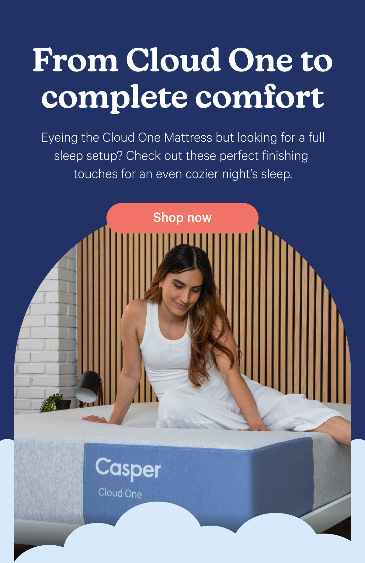 From Cloud One to complete comfort; Eyeing the Cloud One mattress but looking for a full sleep setup? Check out these perfect finishing touches for an even cozier night’s sleep.