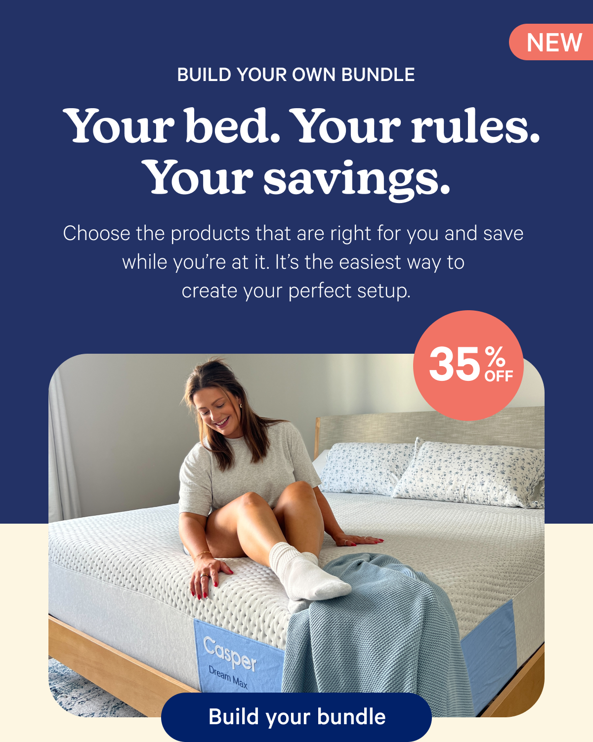 Build your own bundle; Your bed, your rules, your savings; Choose the products that are right for you and save while you're at it. It's the easiest way to create your perfect setup.