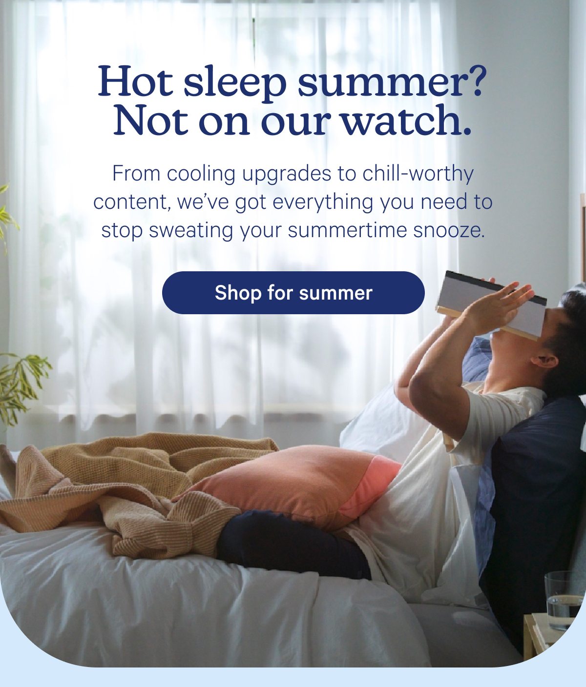 Hot sleep summer? Not on our watch. From cooling upgrades to chill-worthy content, we’ve got everything you need to stop sweating your summertime snooze.