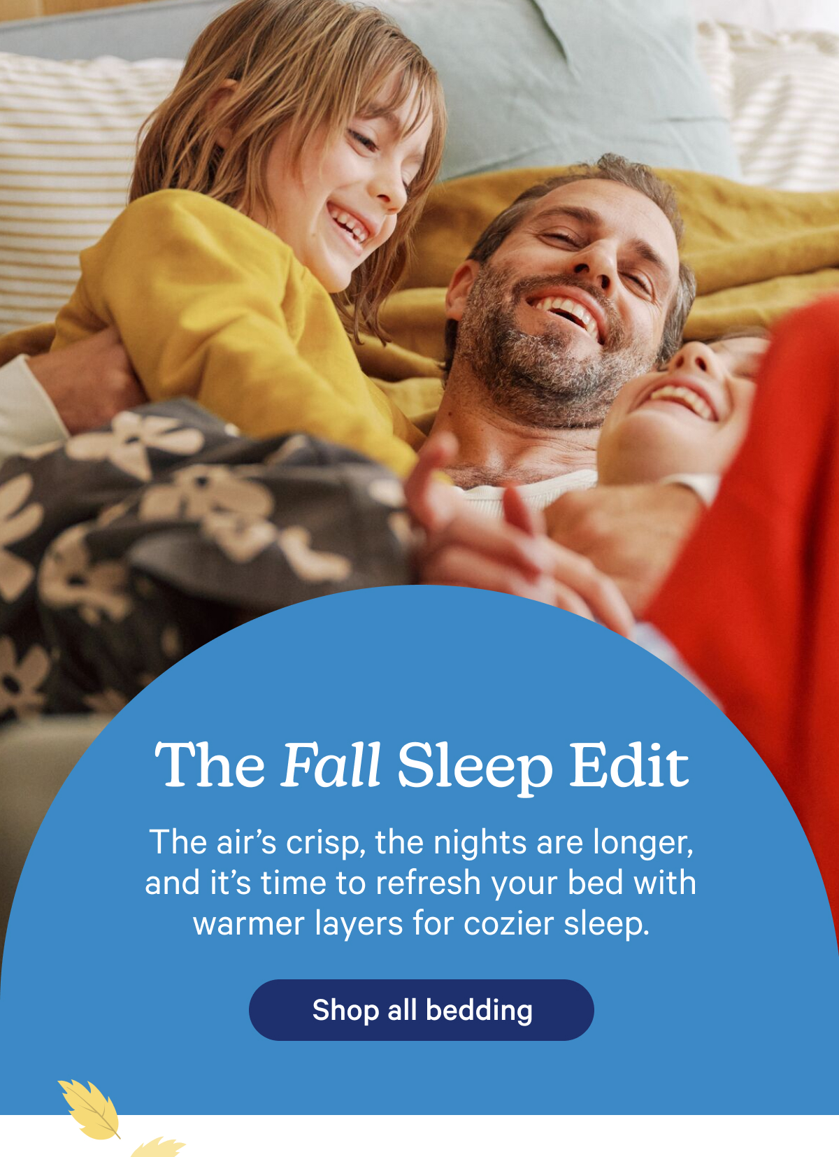 The Fall Sleep Edit; The air's crisp, the nights are longer, and it's time to refresh your bed with warmer layers for cozier sleep.