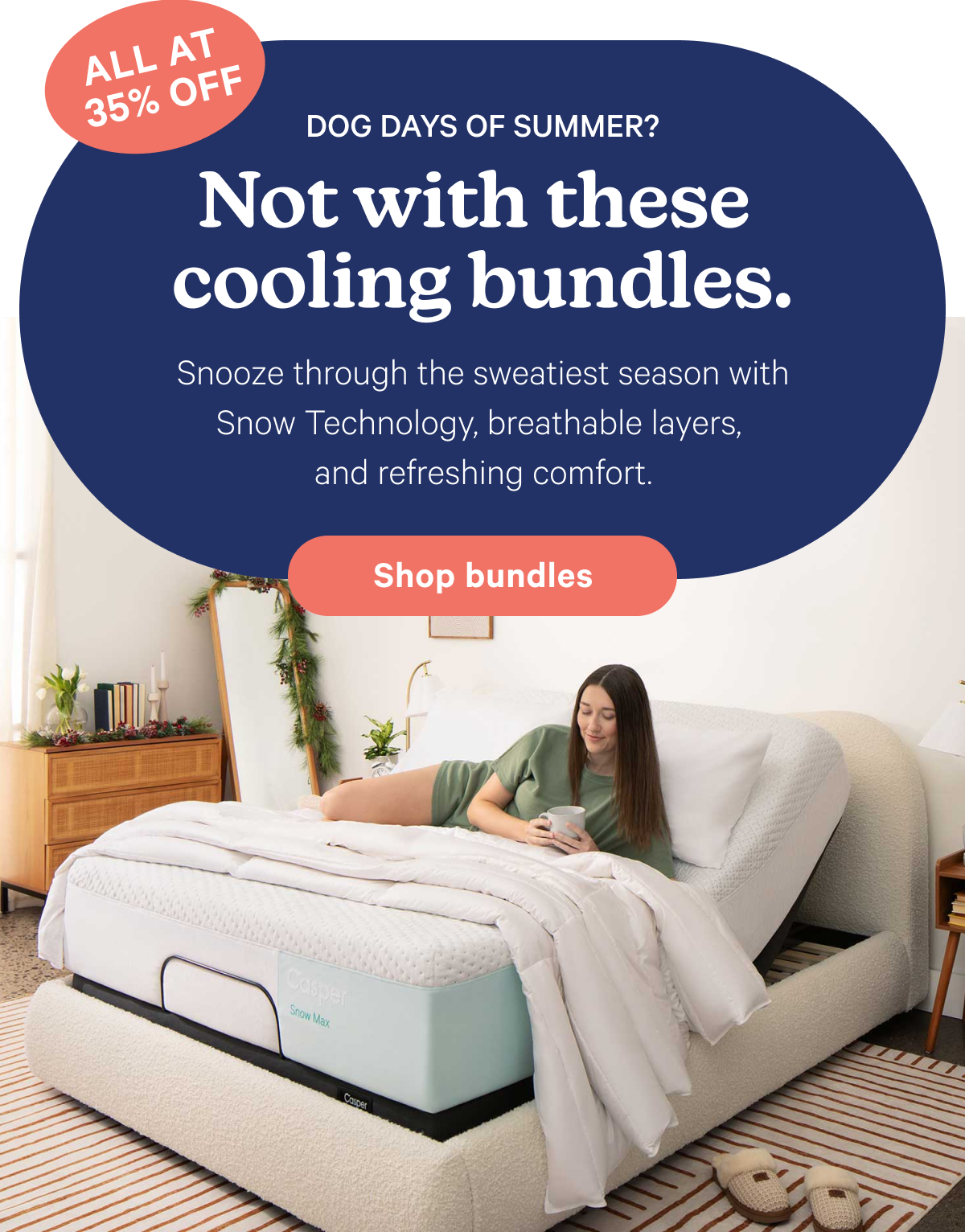 Dog Days of Summer? Not with these cooling bundles. Snooze through the sweatiest season with Snow Technology, breathable layers, and refreshing comfort.