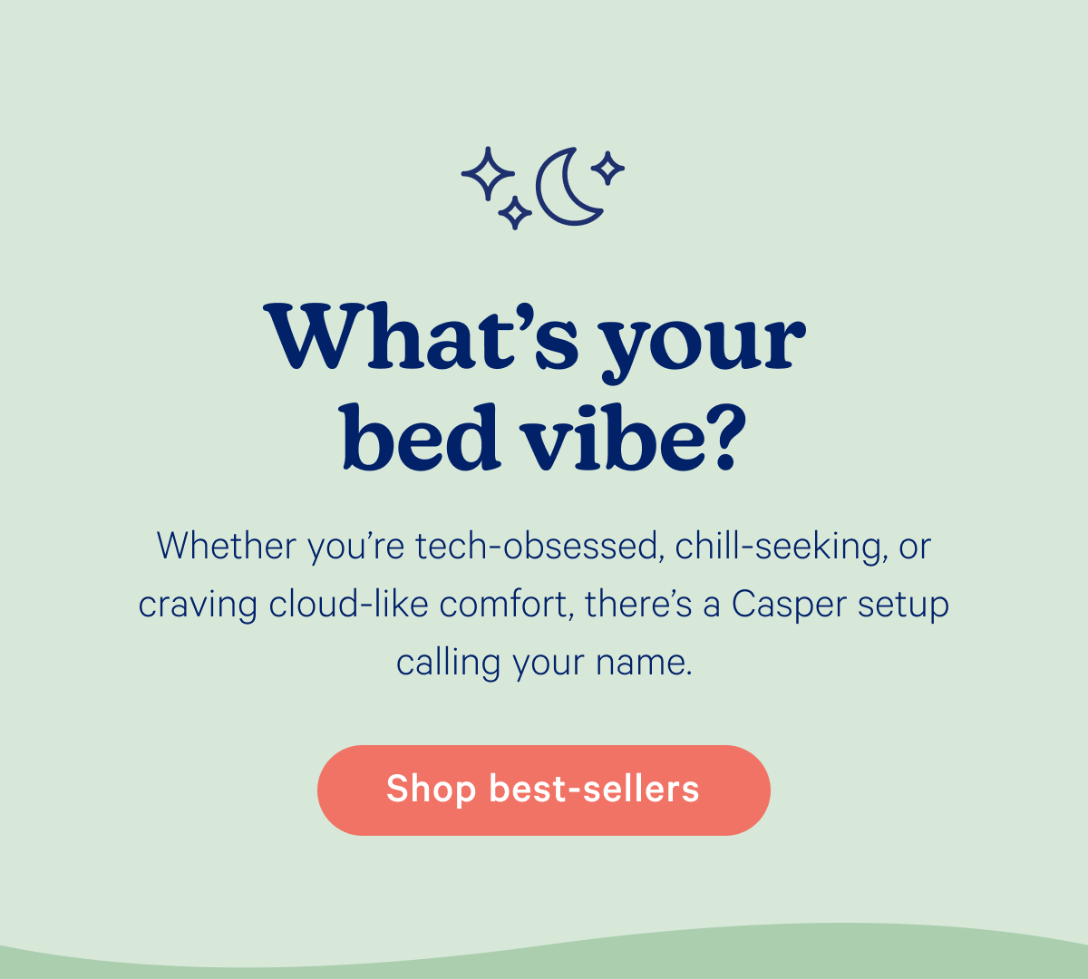 What's your bed vibe? Whether you're tech-obsessed, chill-seeking, or craving cloud-like comfort, there's a Casper setup calling your name.